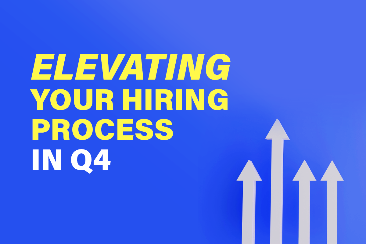 Elevating Your Hiring Process in Q4