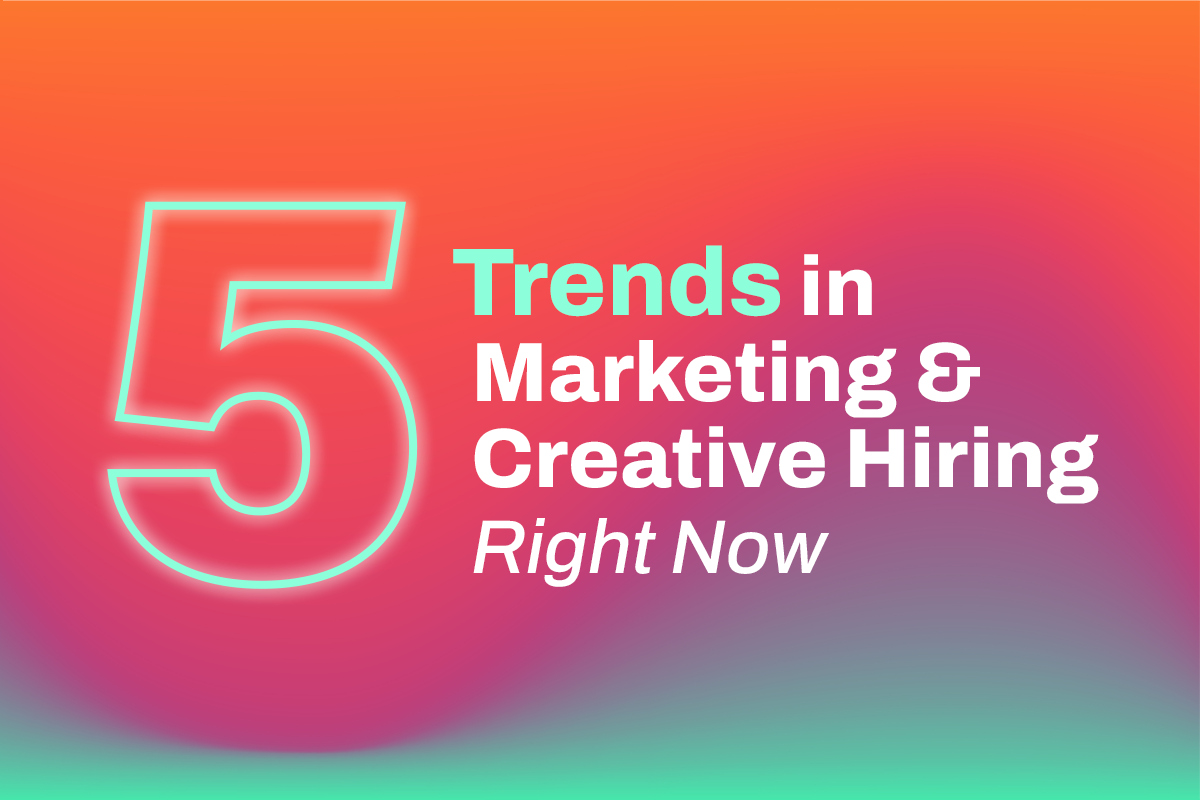 5 Trends in Marketing & Creative Hiring Right Now