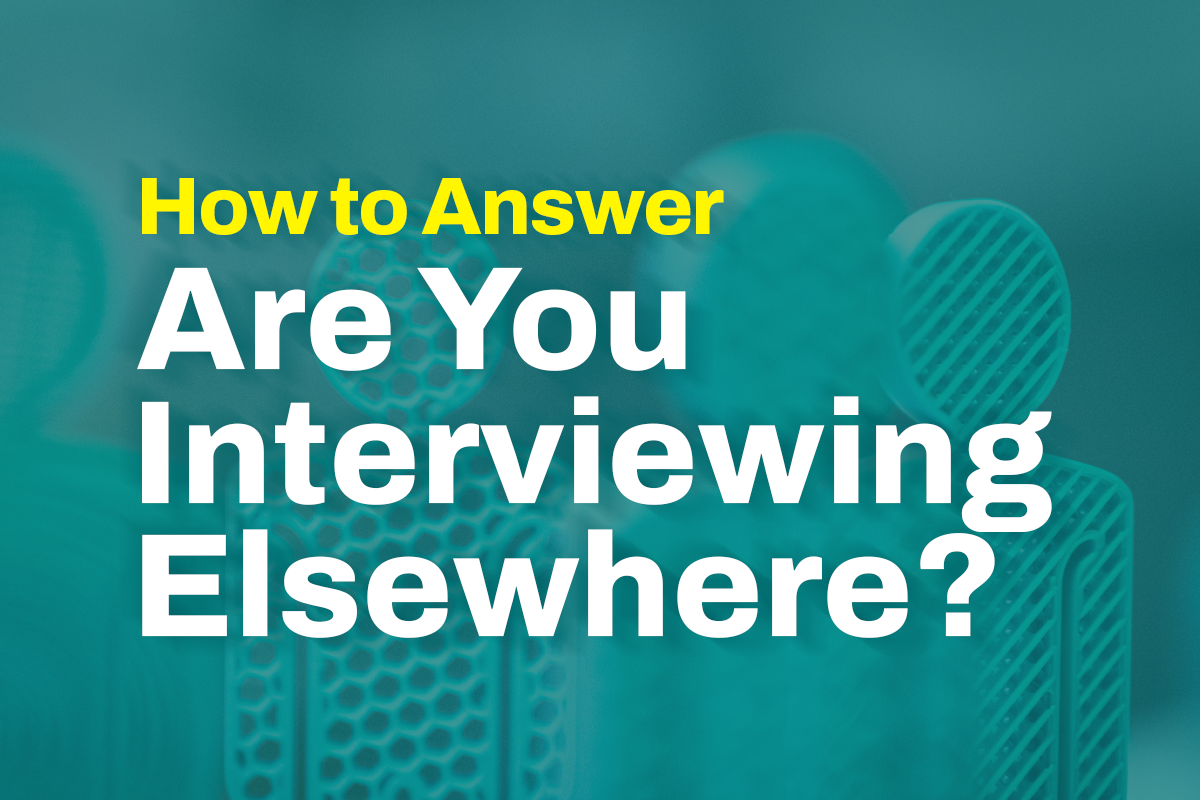 How to Answer “Are You Interviewing Elsewhere?”